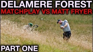 A SIMPLY AWESOME COURSE  Delamere Forest  Part One Vs Matt Fryer [upl. by Eibur124]