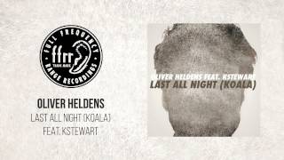 Oliver Heldens  Last All Night Koala feat KStewart [upl. by Aysahc]