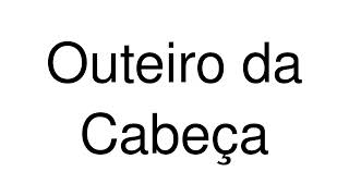 How to Pronounce Outeiro da Cabeça Portugal [upl. by Junette]