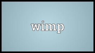 Wimp Meaning [upl. by Doss]