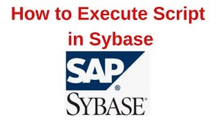 9 Sybase Tutorial How to execute script in Sybase Server [upl. by Mailliw]