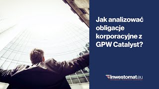 Jak analizować obligacje korporacyjne z GPW Catalyst [upl. by Norehc371]