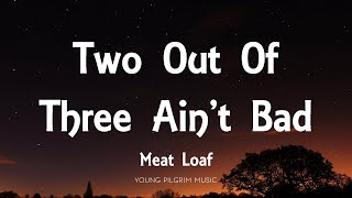 Meat Loaf  Two Out Of Three Aint Bad Lyrics [upl. by Pepe]