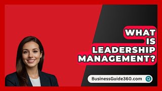 What Is Leadership Management  BusinessGuide360com [upl. by Etneciv]