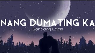 Nang Dumating Ka  Bandang Lapis Lyrics [upl. by Zelten382]