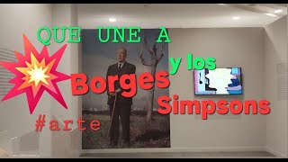 Que Une a Borges con lossimpsons en una exposición Te asombraras [upl. by Shena]