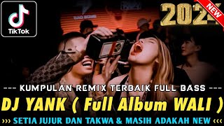 DUGEM REMIX TERBAIK 2024  DJ YANK  Wali  X SETIA JUJUR DAN TAKWA amp MASIH ADAKAH  DJ FULL BASS [upl. by Valsimot319]