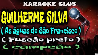 GUILHERME SILVA  AS ÁGUAS DE SÃO FRANCISCOFUSCÃO PRETOCAMPEÃO  KARAOKE [upl. by Heddy]