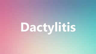 Dactylitis  Medical Definition and Pronunciation [upl. by Teresa]