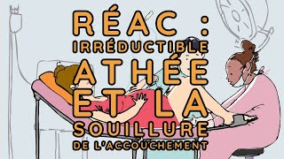 Réac  lIrréductible Athée et la souillure de laccouchement [upl. by Marlen759]