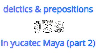 Deictics amp Prepositions in yucatec Maya Part 2 grammar languages prepositions [upl. by Ardnaxila338]