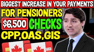 Biggest Increase IN Your Payments6500 Checks For CPP OAS GIS AND Old Pensioners [upl. by Gnehc]