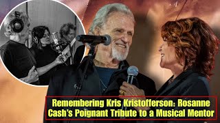 Rosanne Cash Remembers Kris Kristofferson An Anxious Poet and Cash’s Second Home [upl. by Adnek]