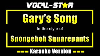 Garys Song Karaoke  Spongebob Squarepants Karaoke Version [upl. by Oisinoid]