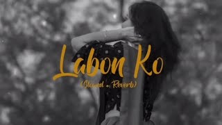 Labon Ko  Slowed and Reverb  KK  Just Lofi Things  Labo Ko Labo Se Full Song Lofi Labon Ko Lofi [upl. by Narib]