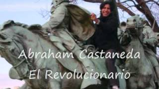 Abraham Castaneda El Revolucionario [upl. by Hnacogn]