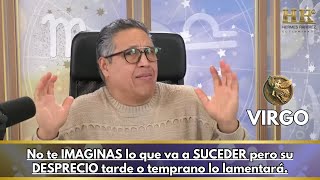 VIRGO Hoy No te IMAGINAS lo que va a SUCEDER pero su DESPRECIO tarde o temprano lo lamentará [upl. by Widera]