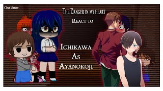 The Danger in my heart react to Ichikawa as Kiyotaka Ayanokoji Oneshot [upl. by Bernete220]