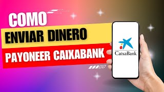 Como Enviar Dinero Payoneer A Caixabank [upl. by Aneej]