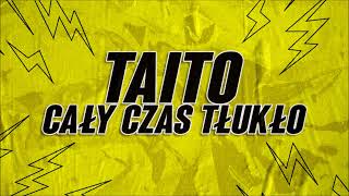 TAITO  Cały Czas Tłukło [upl. by Kylynn]