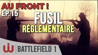 Fusil Réglementaire Retour Aux Sources  – AU FRONT  EP15 sur Battlefield 1 [upl. by Dyol]