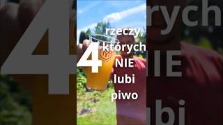 4 rzeczy których NIE lubi piwo [upl. by Eussoj558]