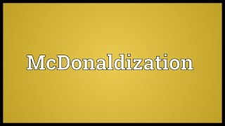 McDonaldization Meaning [upl. by Jacobsen]