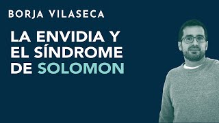 La envidia y el Síndrome de Solomon  Borja Vilaseca [upl. by Angle736]