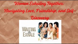 Women Exhaling Together Navigating Love Friendship and SelfDiscovery [upl. by Darsey]