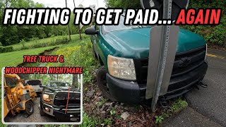 Fighting To Get PaidAgain  Plus A Tree Truck amp Woodchipper In A Bad Way [upl. by Idnyl]