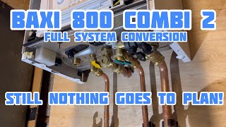 Baxi 800 Combi 2 Boiler Conversion  Still Nothing Goes To Plan [upl. by Avilys]