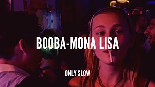 BOOBA  Mona Lisa  SLOWED  REVERB [upl. by Eelynnhoj106]