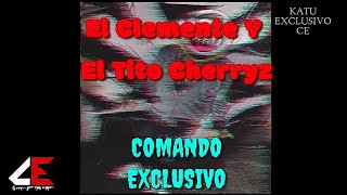 El Comando Exclusivo El Clemente Y El Tito Cherriz  El Makabeliko [upl. by Moitoso]