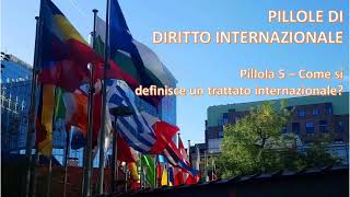 PILLOLE DI DIRITTO INTERNAZIONALE 5  Come si definisce un trattato internazionale [upl. by Conan]