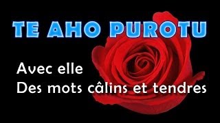 TE AHO PUROTU  Avec elle  Des mots câlins et tendres [upl. by Ardnoid]