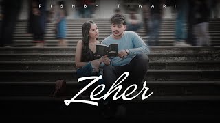 Zeher ज़हर زہر  Rishbh Tiwari  Official Music Video [upl. by Immij]