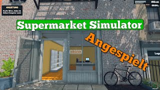 Supermarket Simulator  Ein neuer Supermarkt 1 angespielt earlyaccess deutsch [upl. by Stanzel703]