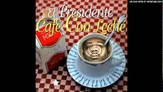 El Presidente  Cafe con Leche [upl. by Rosalba418]