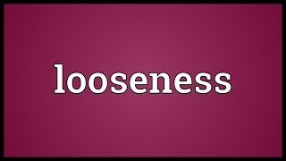 Looseness Meaning [upl. by Yslehc577]