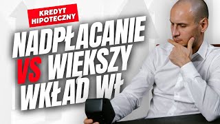 Nadpłacać czy wziąć kredyt hipoteczny z większym wkładem [upl. by Annoved]