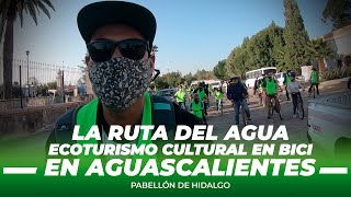 LA RUTA DEL AGUA 🚴🏼 AGUASCALIENTES 🚵🏼‍♀️ Ecoturismo Cultural en Bici Pabellón de Hidalgo [upl. by Idnem]