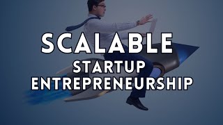 What is Scalable Startup Entrepreneurship  Characteristics of Scalable Startup Entrepreneurship [upl. by Carberry]