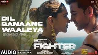 FIGHTER Dil Banaane Waaleya Audio Hrithik Deepika Anil  VishalSheykharArijit SinghJonita G [upl. by Ytsirk]