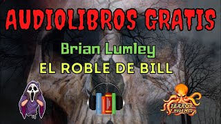 👻 AUDIOLIBROS DE TERROR GRATIS EN YOUTUBE 😱 Brian Lumley  El roble de Bill🐙 [upl. by Squire]