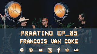 PRAATING EP05  FRANCOIS VAN COKE [upl. by Mayhew]