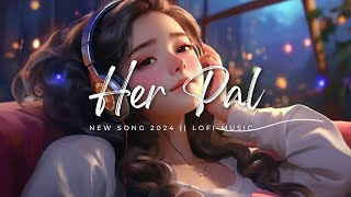 Her Pal  New Love Song  Lofi Music [upl. by Merkle969]