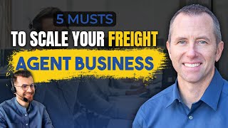 5 Musts to Scale Your Freight Agent Business [upl. by Otrebide]