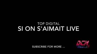 TOP DIGITAL  Si on saimait  Live [upl. by Nellac202]