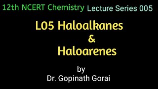 L05 haloalkanes and Haloarenes  NEET  JEE Main  IIT JAM  By Dr Gopinath Gorai [upl. by Ittocs224]