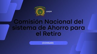 Comisión Nacional del sistema de Ahorro para el Retiro  UAEM [upl. by Aiello56]